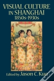 Capa do artigo Visual Culture In Shanghai, 1850s-1930s