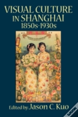 Capa do artigo Visual Culture In Shanghai, 1850s-1930s