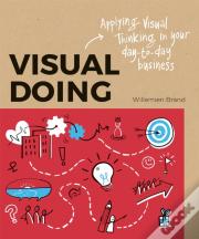 Visual Doing: Applying Visual Thinking In Your Day To Day Business