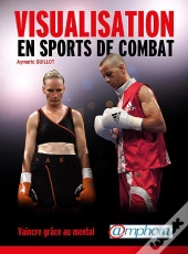 Visualisation En Sports De Combat - Vaincre Grace Au Mental