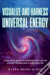 Visualize And Harness Universal Energy: