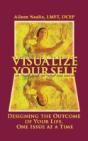 Visualize Yourself: Designing The Outcome Of Your Life, One Issue At A Time - Preview
