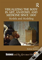 Visualizing The Body In Art, Anatomy, And Medicine Since 1800