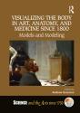 Visualizing The Body In Art, Anatomy, And Medicine Since 1800 - Preview