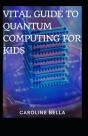Vital Guide To Quantum Computing For Kids - Preview