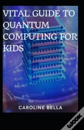 Vital Guide To Quantum Computing For Kids