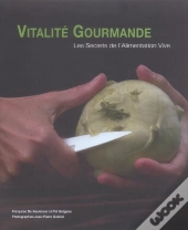 Vitalite Gourmande ; Les Secrets De L'Alimentation Vive