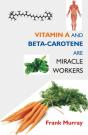 Vitamin A And Beta-Carotene Are Miracle Workers - Preview