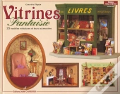 Vitrines Fantaisies : 23 Modeles Miniatures Et Leurs Accessoires