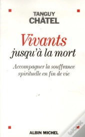 Vivants Jusqu'A La Mort - Accompagner La Souffrance Spirituelle En Fin De Vie