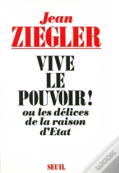 Vive Le Pouvoir ! Ou Les Delices De La Raison D'Etat