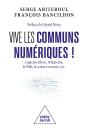 Vive Les Communs Numériques ! Logiciels Libres, Wikipedia, Le Web, La Science Ouverte, Etc. - Preview
