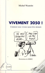 Vivement 2050 ! ; Comment Nous Vivrons (Peut-Être) Demain