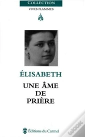 Vives Flammes : Elisabeth, Une Âme De Prière