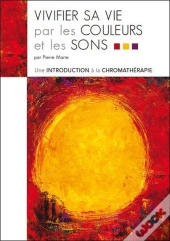 Vivifier Sa Vie Par Les Couleurs Et Les Sons