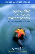 Vivir Lo Que Somos. Cuatro Actitudes Y Un Camino