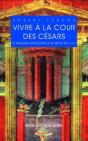 Vivre À La Cour Des Césars ; D'Auguste À Dioclétien (Ier-Iiie Siècles Ap. J.-C.) - Preview