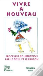 Capa do artigo Vivre A Nouveau ; Processus De Liberation Par Le Deuil Et Le Pardon