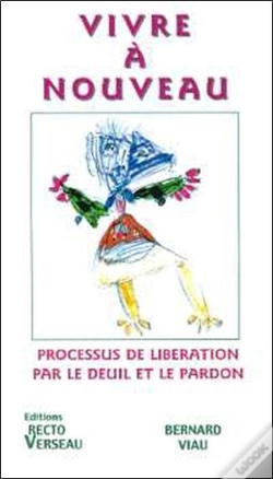Capa do artigo Vivre A Nouveau ; Processus De Liberation Par Le Deuil Et Le Pardon