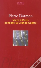 Vivre A Paris Pendant La Grande Guerre