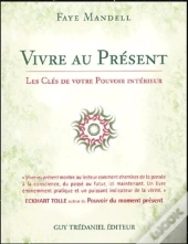 Vivre Au Present ; Les Cles De Votre Pouvoir Interieur