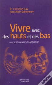Vivre Avec Des Hauts Et Des Bas ; Un Psy Et Un Patient Racontent