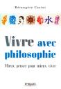 Vivre Avec Philosophie ; Mieux Penser Pour Mieux Vivre - Preview