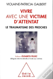 Vivre Avec Une Victime D'Attentat - Le Traumatisme Des Proches