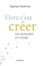 Vivre C'Est Créer ; Une Spiritualité Du Courage - Preview