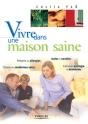 Vivre Dans Une Maison Saine : Prévenir Les Allergies, Choisir Des Matériaux Sains... - Preview