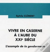 Vivre En Caserne A L'Aube Du Xxi Siecle ; L'Exemple De La Gendarmerie