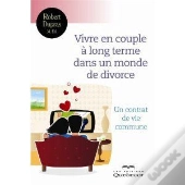 Vivre En Couple A Long Terme Dans Un Monde De Divorce - Un Contrat De Vie Commune