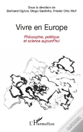 Vivre En Europe ; Philosophie, Politique Et Science Aujourd'Hui