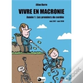 Vivre En Macronie Tome 1 : Les Premiers De Cordée, Mai 2017 - Mai 2018