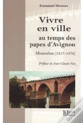 Vivre En Ville Au Temps Des Papes D'Avignon : Montauban (1317-1378)