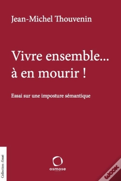 Capa do artigo Vivre Ensemble... À En Mourir !  Essai Sur Une Imposture Sémantique