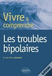 Vivre Et Comprendre Les Troubles Bipolaires