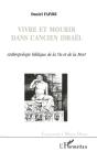 Vivre Et Mourir Dans L'Ancien Israël ; Anthropologie Biblique De La Vie Et De La Mort - Preview