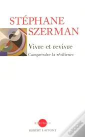 Vivre Et Revivre ; Comprendre La Resilience