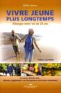 Vivre Jeune Plus Longtemps : Allongez Votre Vie De 20 Ans - Preview