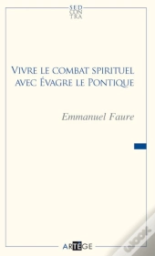 Vivre Le Combat Spirituel Avec Evagre Le Pontique