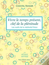 Vivre Le Temps Présent, Clef De La Plénitude ; Les Outils De La Méthode Vittoz