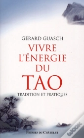 Vivre L'Énergie Du Tao ; Tradition Et Pratiques