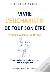 Vivre L'Eucharistie De Tout Son Etre