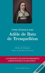 Vivre L'Evangile Avec Adèle De Batz De Trenquelléon