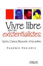 Vivre Libre Avec Les Existentialistes ; Sartre, Camus, Beauvoir... Et Les Autres - Preview