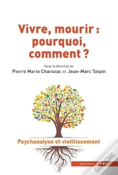 Vivre, Mourir : Pourquoi, Comment ?