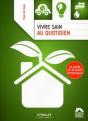 Vivre Sain Au Quotidien : Le Guide De La Santé Domestique - Preview