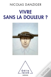 Vivre Sans La Douleur ?