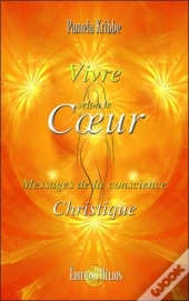 Vivre Selon Le Coeur - Messages De La Conscience Christique